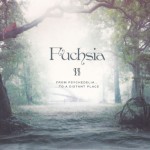 Fuchsia II : from Psychedelia to a Distant place
