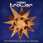 Album Review: Robin Trower – Something’s About To Change