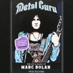 Metal Guru – The Life And Music Of Marc Bolan by Paul Roland