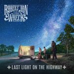 Robert Jon & The Wreck – Last Light On the Highway