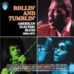 Rollin’ & Tumblin’ – American Electric Blues, 1965-71 (3CD Set) Rollin' and Tumblin’ - American Electric Blues, 1965-71